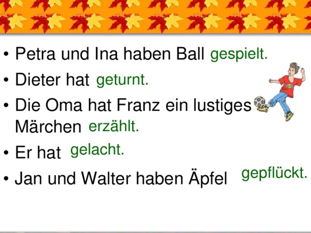 Petra und Ina haben Ball Dieter hat Die Oma hat Franz ein lustiges Märchen Er hat Jan und Walter haben Äpfel