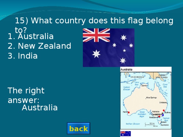 1 5 ) What country does this flag belong to? Australia New Zealand India The right answer: Australia back