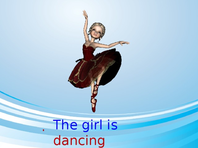 The girl is dancing .