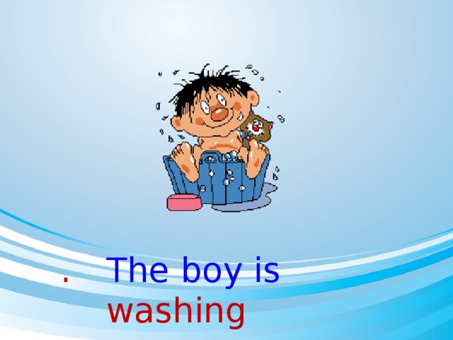 The boy is washing .