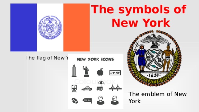 The symbols of New York The flag of New York The emblem of New York