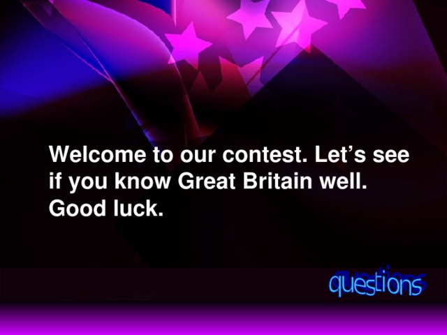 Welcome to our contest. Let’s see if you know Great Britain well.  Good luck.