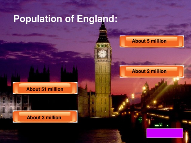 Population of England: About 5 million About 5 million About 2 million About 2 million  About 51 million  About 51 million About 3 million About 3 million