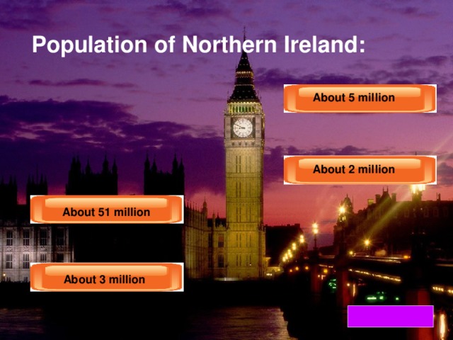 Population of Northern Ireland: About 5 million About 5 million About 2 million About 2 million  About 51 million  About 51 million About 3 million About 3 million