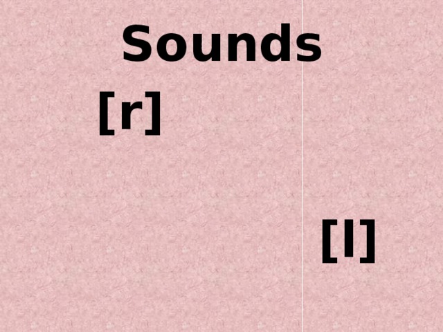 Sounds  [r]  [l]  [s]