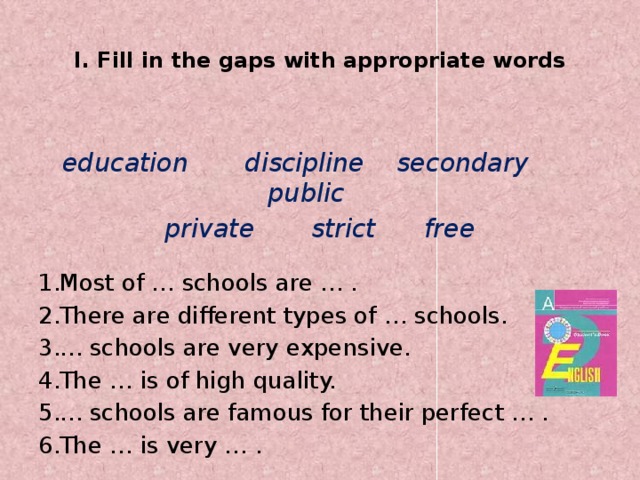 I. Fill in the gaps with appropriate words    education discipline secondary public private strict free