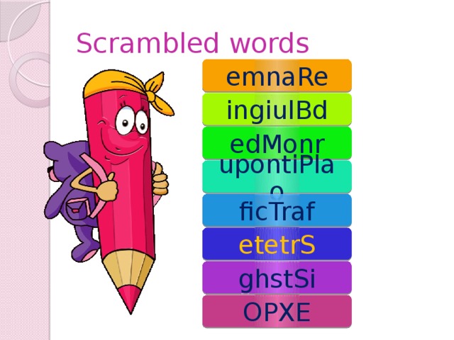 Scrambled words emnaRe ingiulBd edMonr upontiPlao ficTraf etetrS ghstSi OPXE