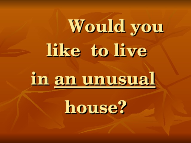 Would you like to live in an unusual  house?