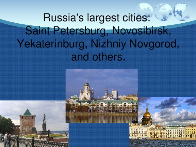 Russia's largest cities:  Saint Petersburg, Novosibirsk, Yekaterinburg, Nizhniy Novgorod, and others.