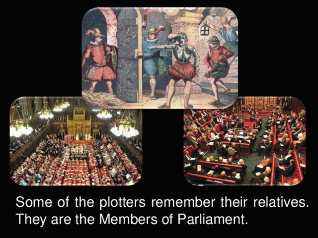 Some of the plotters remember their relatives. They are the Members of Parliament.