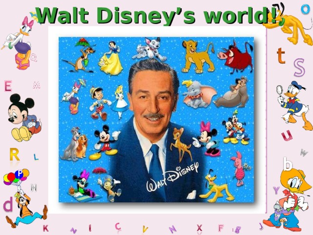 Walt Disney’s world!