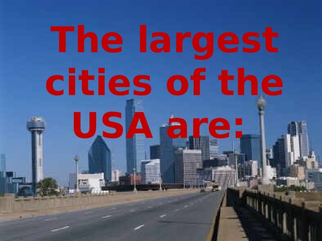 The largest cities of the USA are: