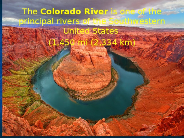 The  Colorado River  is one of the principal rivers of the Southwestern United States (1,450 mi (2,334 km)