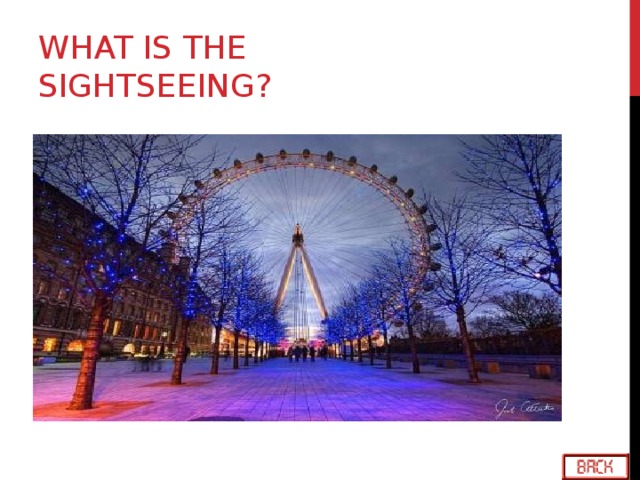 WHAT IS THE SIGHTSEEING?