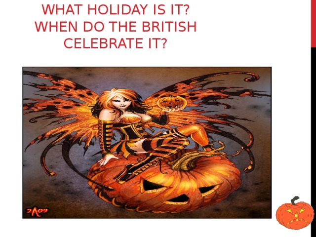 WHAT HOLIDAY IS IT? WHEN DO THE BRITISH CELEBRATE IT?
