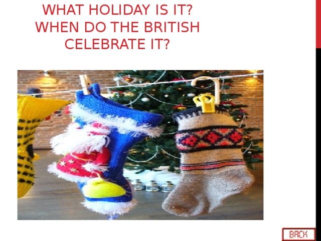 WHAT HOLIDAY IS IT? WHEN DO THE BRITISH CELEBRATE IT?