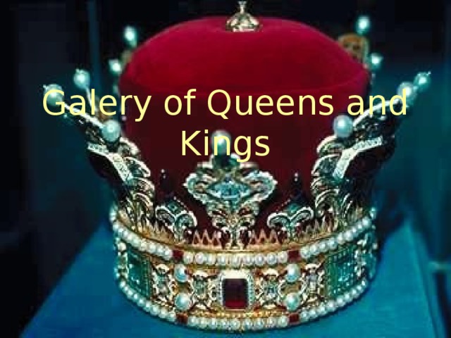 Galery of Queens and Kings