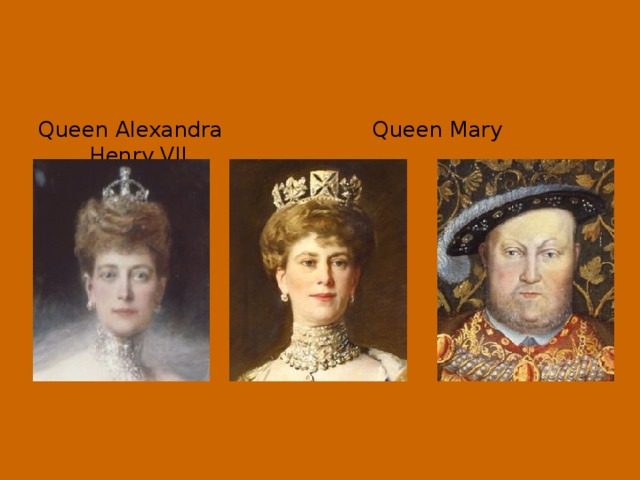 Queen Alexandra Queen Mary Henry VII.