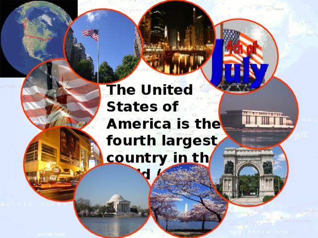 The United States of America is the fourth largest country in the world (after Russia, Canada and China).