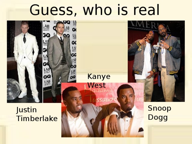 Guess, who is real Kanye West Snoop Dogg Justin Timberlake