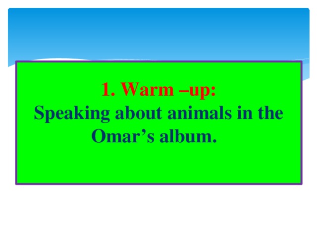 1. Warm –up:  Speaking about animals in the Omar’s album.