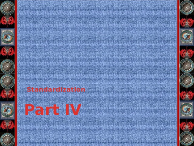 Standardization Part IV
