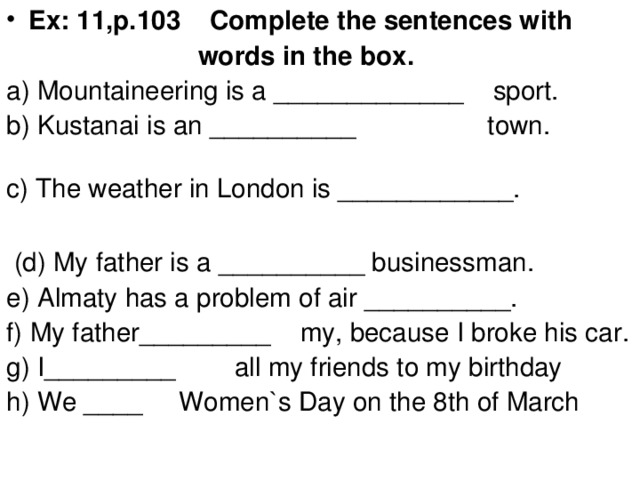 Ex: 11,p.103 Complete the sentences with