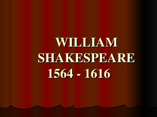 WILLIAM  SHAKESPEARE  1564 - 1616
