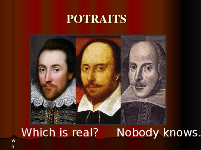 POTRAITS Which is real?  Nobody knows… wh