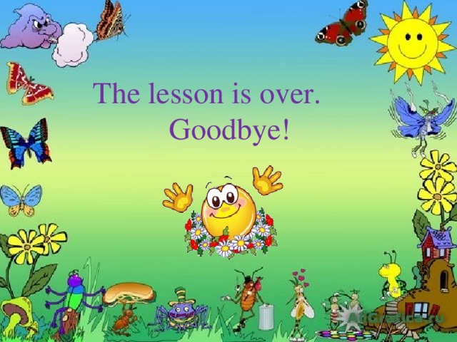 The lesson is over.  Goodbye!