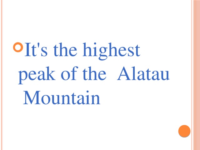 It's the highest peak of the  Alatau Mountain