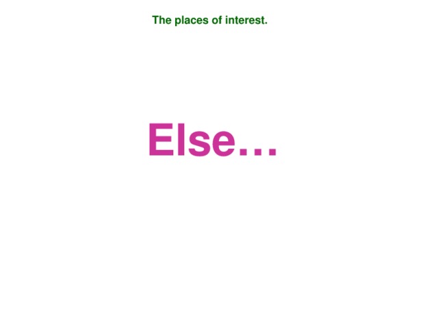 The places of interest. Else…