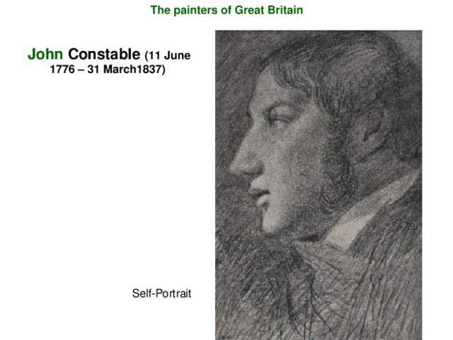 The painters of Great Britain John  Constable (11 June 1776 – 31 March 1837) Self-Portrait
