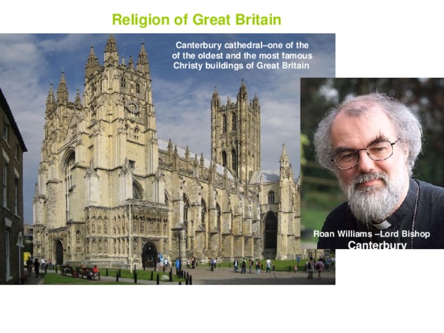 Religion of Great Britain Canterbury cathedral – one of the of the oldest and the most famous Christy buildings of Great Britain Roan Williams – Lord Bishop  Canterbury 37