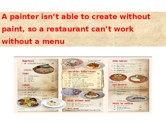 A painter isn’t able to create without paint, so a restaurant can’t work without a menu