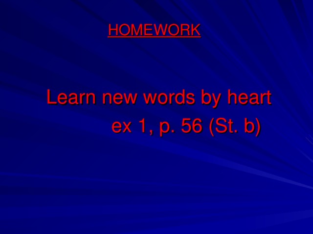 HOMEWORK Learn new words by heart  ex 1, p. 56 (St. b)