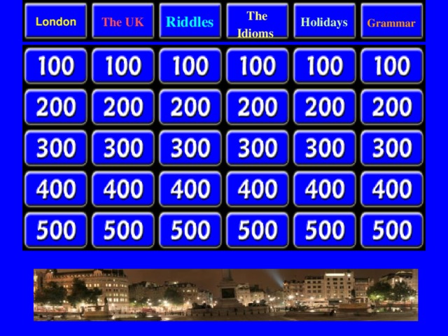 London The UK Riddles  The Idioms  Holidays  Grammar