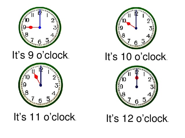 It’s 9 o’clock . It’s 10 o’clock . It’s 11 o’clock . It’s 12 o’clock .