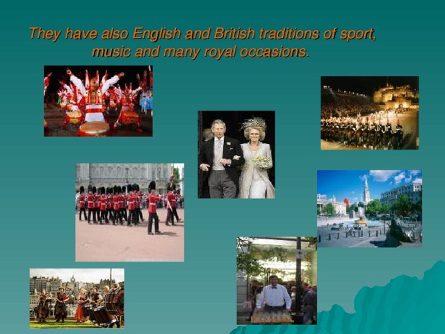 They have also English and British traditions of sport, music and many royal occasions. .