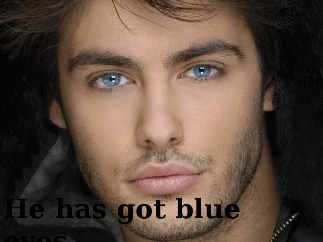 He has got blue eyes.