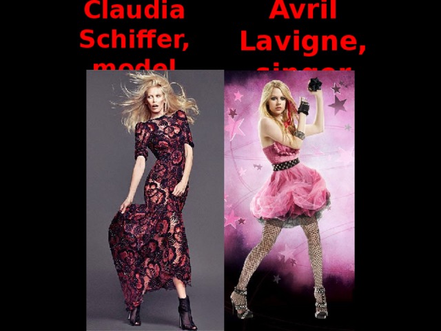 Claudia Schiffer,  model Avril Lavigne, singer 
