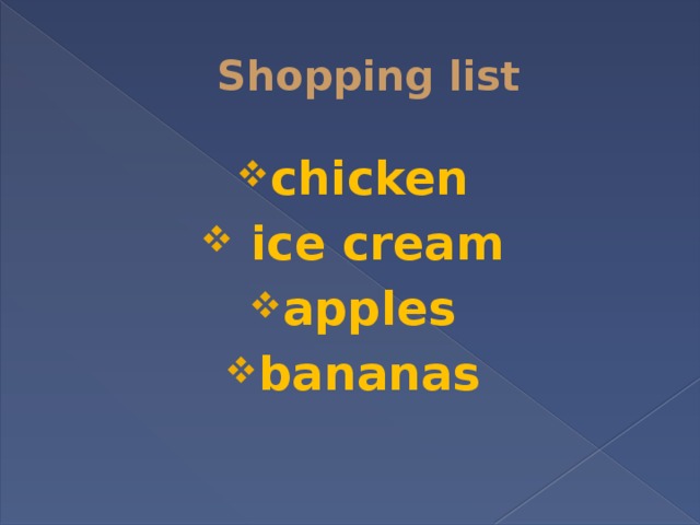 Shopping list chicken  ice cream apples bananas 