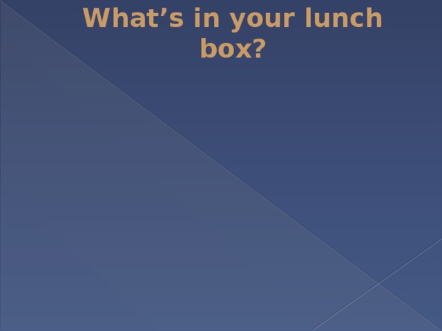 What’s in your lunch box? 