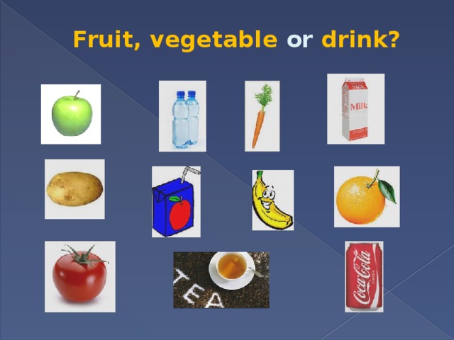 Fruit, vegetable or drink? 