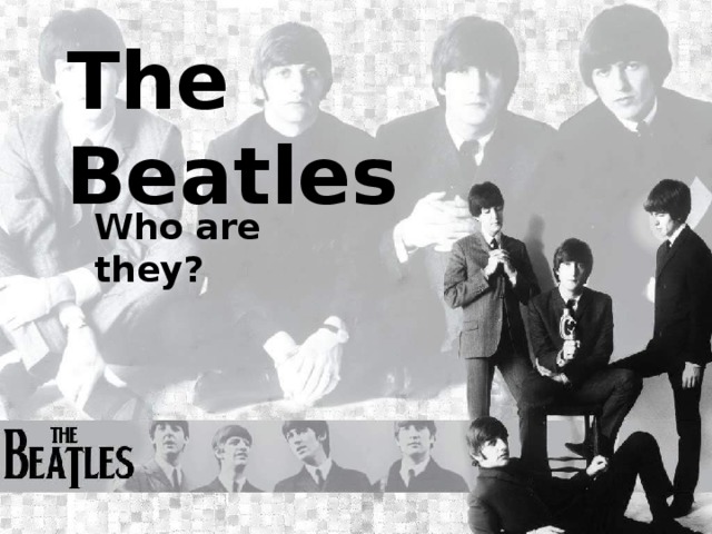 The Beatles   Who are they? 