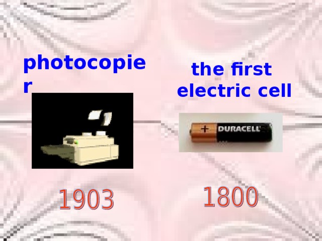 photocopier  the first electric cell 