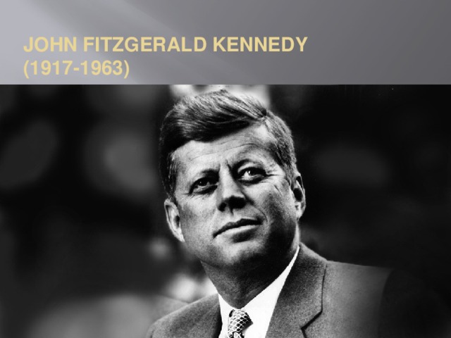 John Fitzgerald Kennedy  (1917-1963)   