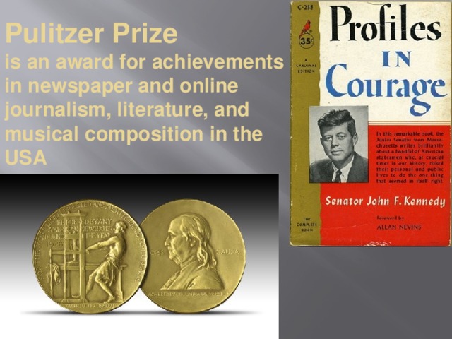 Pulitzer Prize  is an award for achievements in newspaper and online journalism, literature, and musical composition in the USA 