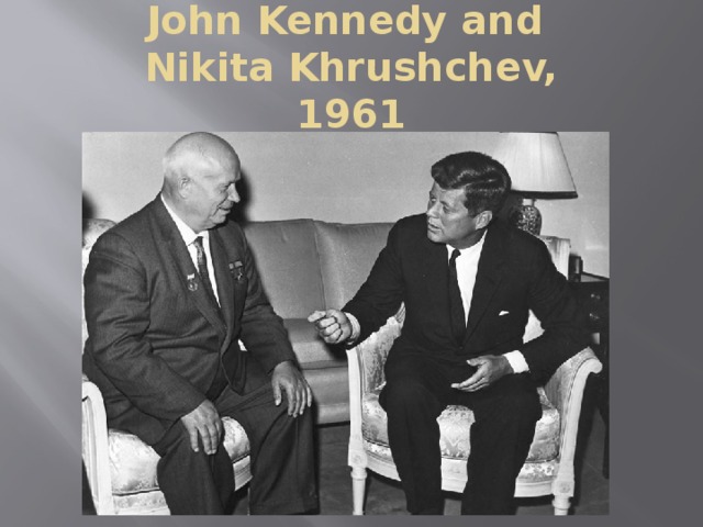 John Kennedy and  Nikita Khrushchev,  1961 