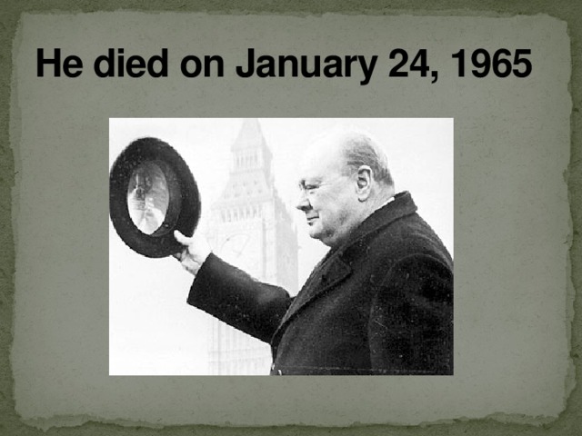 He died on January 24, 1965 